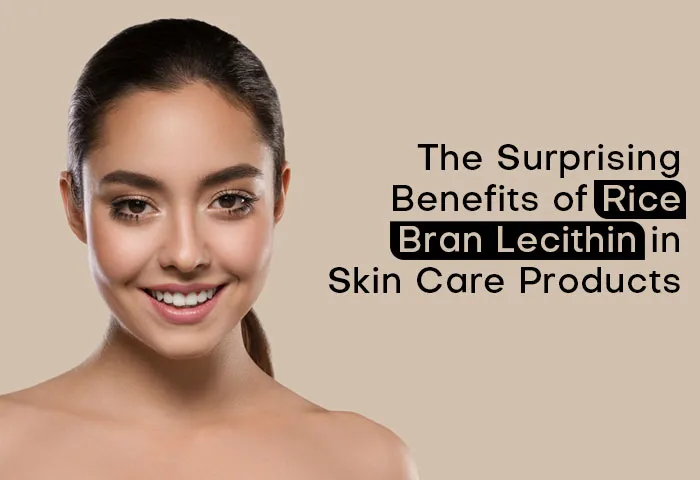 benefits of rice bran lecithin in skin care