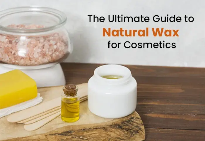 The Ultimate Guide to Natural Wax for Cosmetics